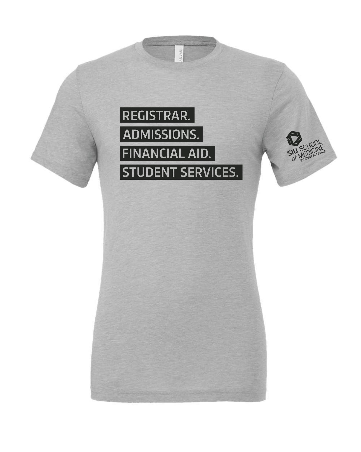 SIU Medicine STUDENT AFFAIRS REGISTRAR. ADMISSIONS. FINANCIAL AID. STUDENT SERVICES. BELLA+CANVAS ® Unisex Triblend Short Sleeve Tee (P.BC3413)