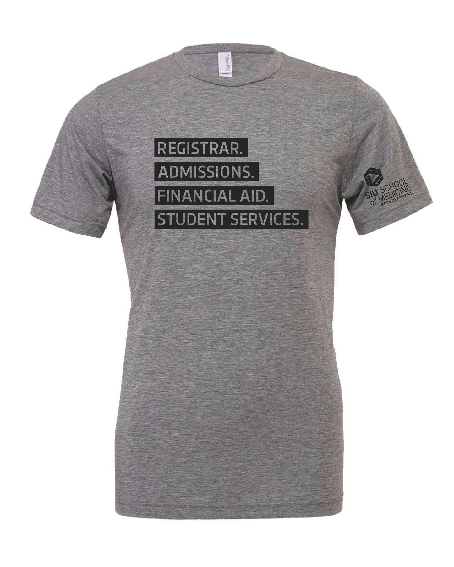 SIU Medicine STUDENT AFFAIRS REGISTRAR. ADMISSIONS. FINANCIAL AID. STUDENT SERVICES. BELLA+CANVAS ® Unisex Triblend Short Sleeve Tee (P.BC3413)