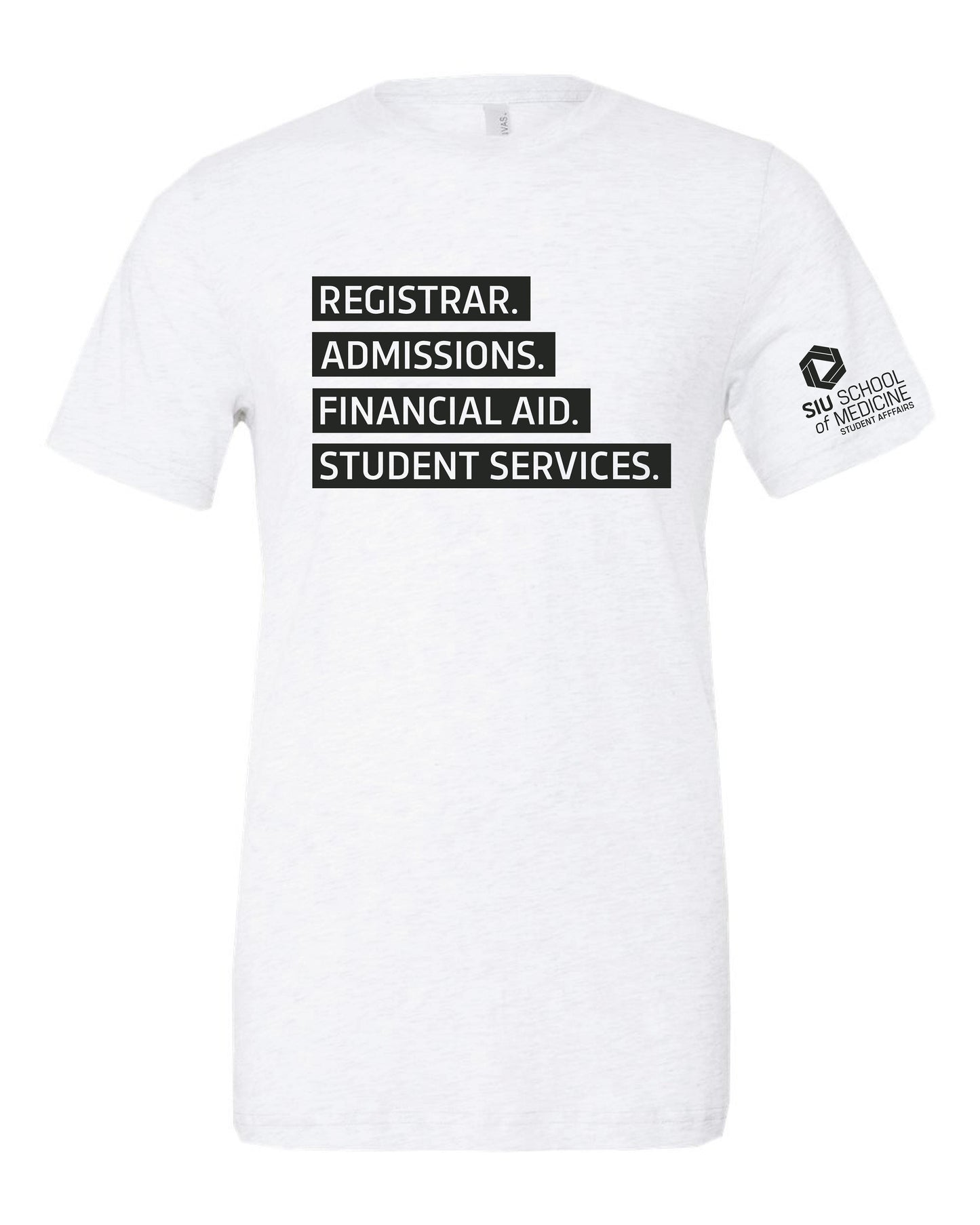 SIU Medicine STUDENT AFFAIRS REGISTRAR. ADMISSIONS. FINANCIAL AID. STUDENT SERVICES. BELLA+CANVAS ® Unisex Triblend Short Sleeve Tee (P.BC3413)