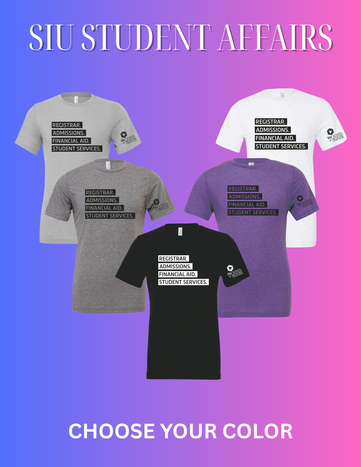 SIU Medicine STUDENT AFFAIRS REGISTRAR. ADMISSIONS. FINANCIAL AID. STUDENT SERVICES. BELLA+CANVAS ® Unisex Triblend Short Sleeve Tee (P.BC3413)