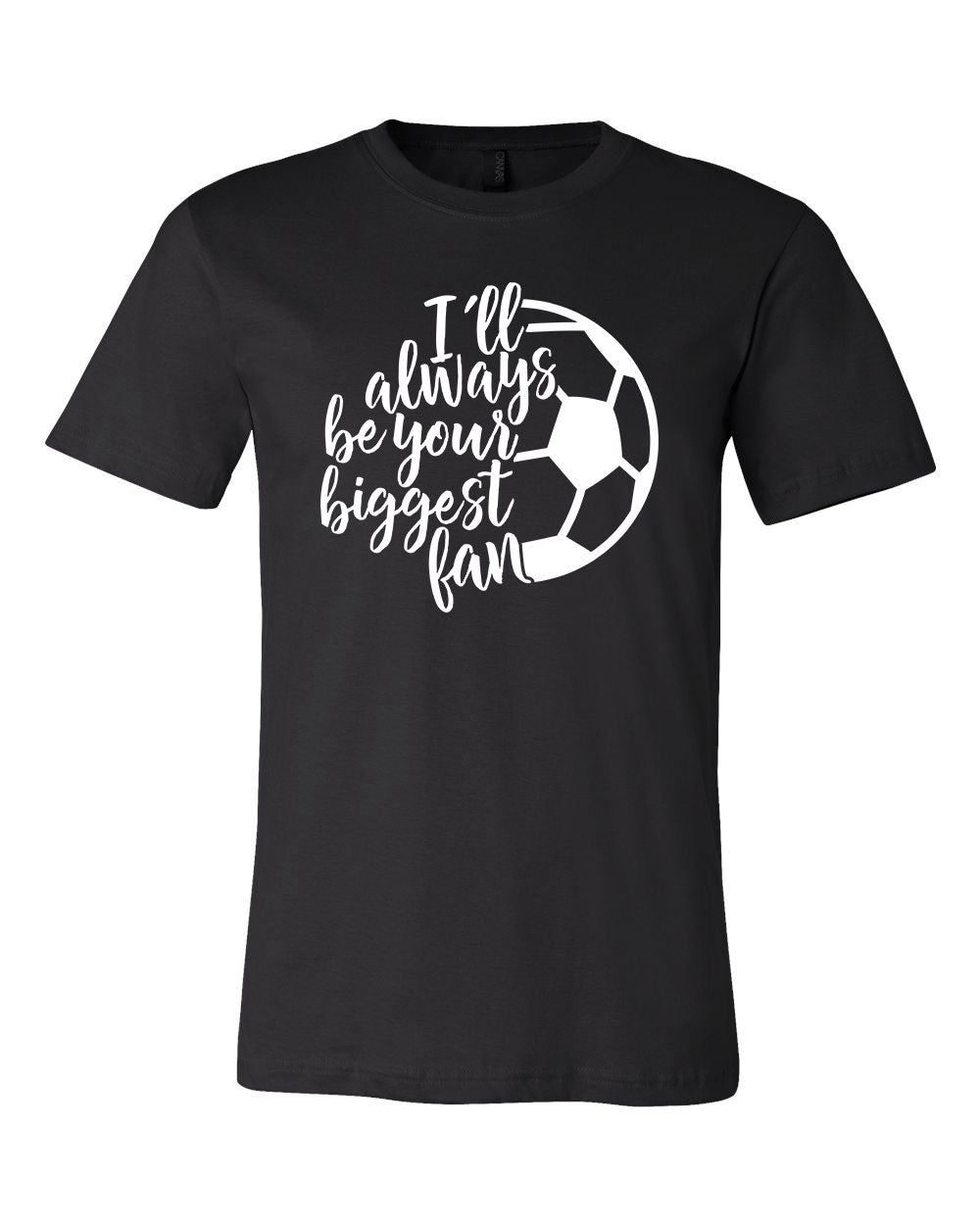I'll Always Be Your Biggest Fan - SOCCER - Unisex T-Shirt