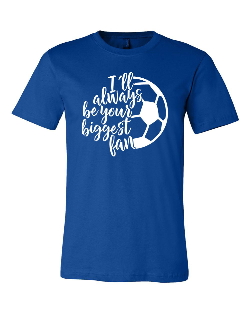 I'll Always Be Your Biggest Fan - SOCCER - Unisex T-Shirt