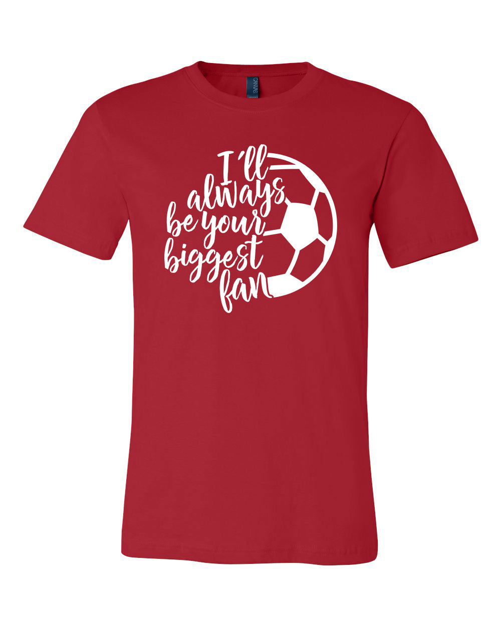 I'll Always Be Your Biggest Fan - SOCCER - Unisex T-Shirt