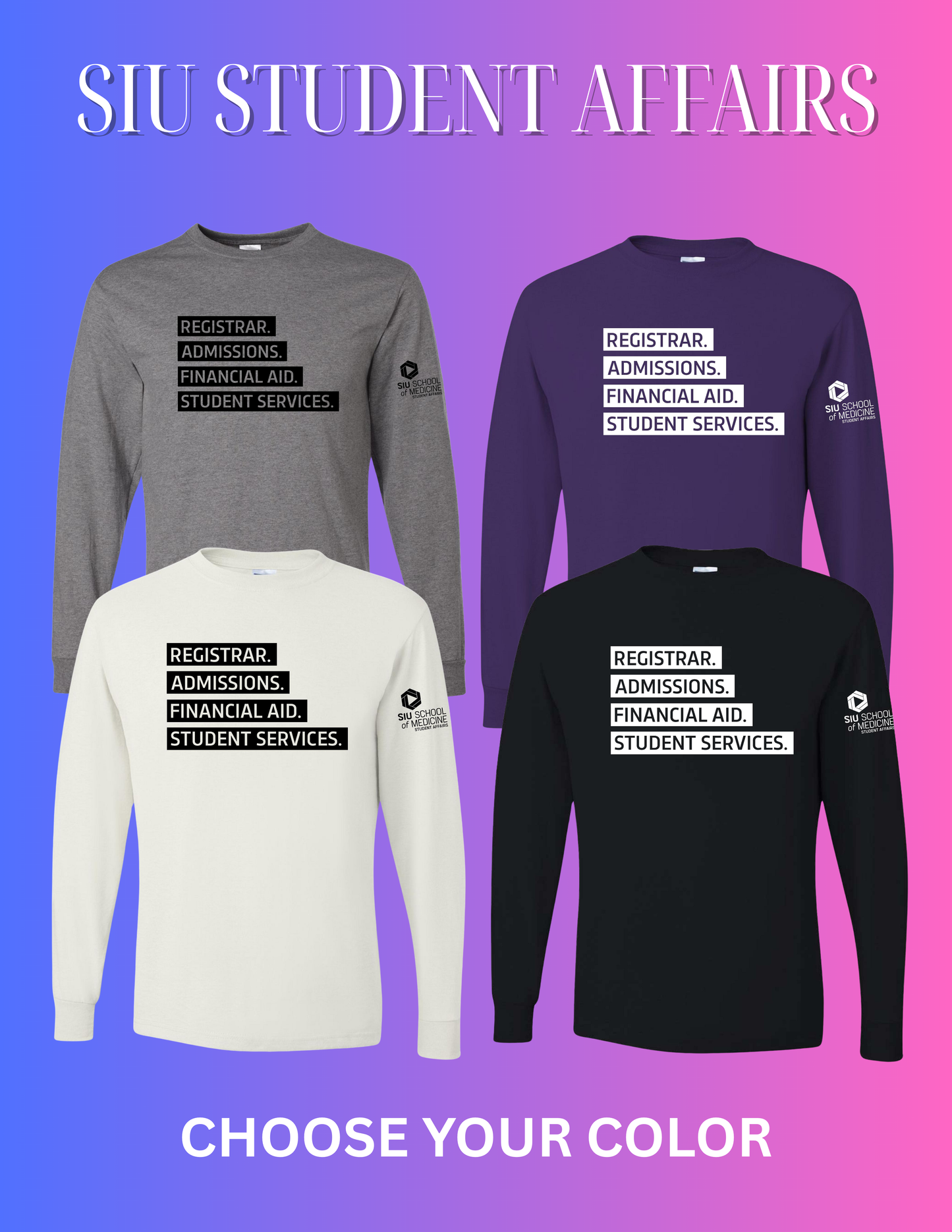 SIU Medicine STUDENT AFFAIRS REGISTRAR. ADMISSIONS. FINANCIAL AID. STUDENT SERVICES.LONG SLEEVE T-SHIRT (P.29LSR)