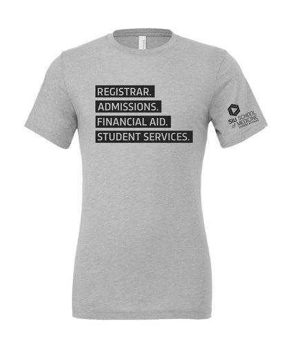 SIU Medicine STUDENT AFFAIRS REGISTRAR. ADMISSIONS. FINANCIAL AID. STUDENT SERVICES. BELLA+CANVAS ® Unisex Triblend Short Sleeve Tee (P.BC3413)