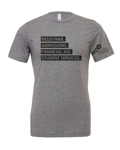 SIU Medicine STUDENT AFFAIRS REGISTRAR. ADMISSIONS. FINANCIAL AID. STUDENT SERVICES. BELLA+CANVAS ® Unisex Triblend Short Sleeve Tee (P.BC3413)