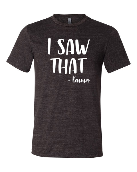 I Saw That ~ Karma Bella Canvas Tee