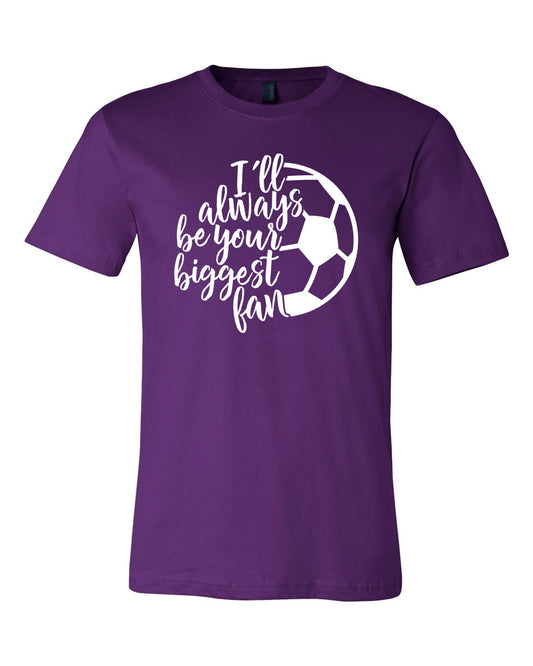 I'll Always Be Your Biggest Fan - SOCCER - Unisex T-Shirt