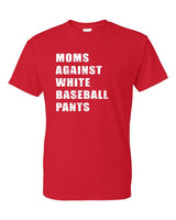 MOMS AGAINST WHITE BASEBALL PANTS T-Shirt (P.8000)