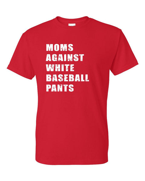 MOMS AGAINST WHITE BASEBALL PANTS T-Shirt (P.8000)